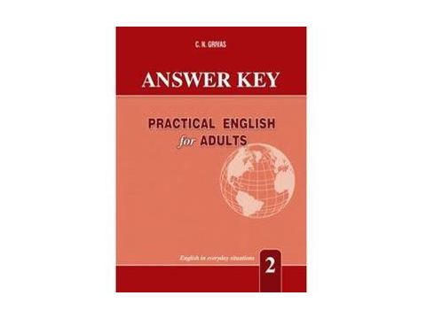 PRACTICAL ENGLISH FOR ADULTS 2 ANSWER KEY PRACTICAL ENGLISH FOR ADULTS 2 ANSWER KEY